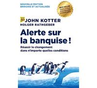 Alerte sur la banquise !: Réussir le changement dans n'importe quelles conditions