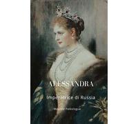 Alessandra. Imperatrice di Russia. Nuova ediz.