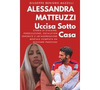 ALESSANDRA MATTEUZZI UCCISA SOTTO CASA: Storia Di Stalking, Persecuzione, Escalation Ignorate E Un’Aggressione Mortale Compiuta Da Giovanni Padovani