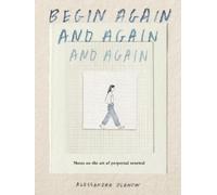 Alessandra Olanow Begin Again, and Again, and Again (Copertina rigida)
