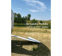 Alessandra Porfidia. Corpi di luce. Tracce d'ombra