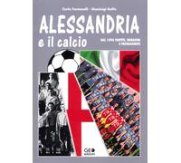 Alessandria e il calcio. Dal 1896 partite, immagini e protagonisti