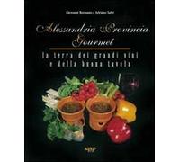 Alessandria provincia gourmet. La terra dei grandi vini e della buona tavola