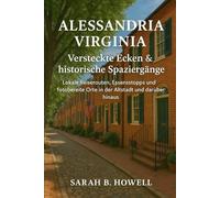 Alessandria, Virginia: Versteckte Ecken & historische Spaziergänge: Lokale Reiserouten, Essensstopps und fotobereite Orte in der Altstadt und darüber hinaus