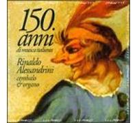 Alessandrini,Rinaldo - 150 ans de musique italienne
