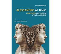 Alessandro al bivio. I Macedoni tra Europa, Asia e Cartagine
