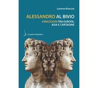 Alessandro al bivio. I Macedoni tra Europa, Asia e Cartagine