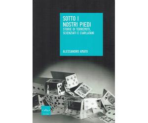 Alessandro Amato : sotto i nostri piedi storie di terremoti NUOVO ed. Codice A90