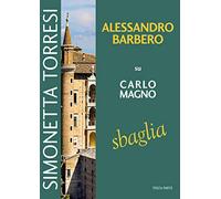 Alessandro Barbero su Carlo Magno sbaglia. Vol. 3