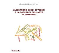Alessandro Baudi di Vesme e la scoperta dell'arte in Piemonte - Giovannini...