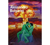 Alessandro Bulgarini. Il mito del significato: dal parossismo alla pittura filos