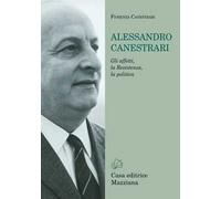 Alessandro Canestrari. Gli affetti, la Resistenza, la politica