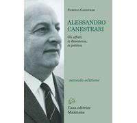 Alessandro Canestrari. Gli affetti, la Resistenza, la politica. Nuova ediz.