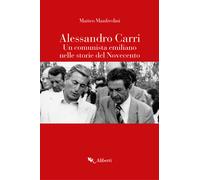 Alessandro Carri. Un comunista emiliano nelle storie del Novecento - Manfr...