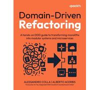 Domain-Driven Refactoring: A hands-on DDD guide to transforming monoliths into modular systems and microservices