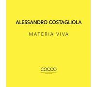 Alessandro Costagliola. Materia viva. Ediz. italiana e inglese