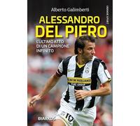 Alessandro Del Piero. L’ultimo atto di un campione infinito