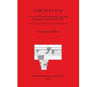 Alessandro Delf FORUM IULIUM L'area del Foro di Cesare alla luce del (Tascabile)