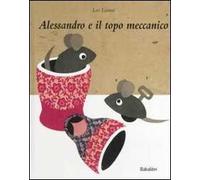 Alessandro e il topo meccanico. Ediz. illustrata