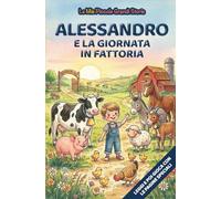 Alessandro e la giornata in fattoria: Libro illustrato per bambini 3-6 anni, personalizzabile, con alla fine del racconto giochi e attività da fare: ... inglese, trova le parole, collega le figure