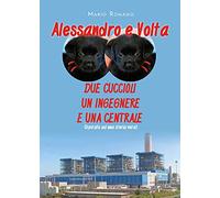Alessandro e Volta. Due Cuccioli, un Ingegnere e una centrale