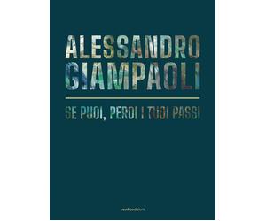 Alessandro Giampaoli. Se puoi, perdi i tuoi passi - [Vanillaedizioni]