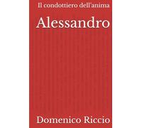 Alessandro: Il condottiero dell’anima