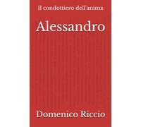 Alessandro: Il condottiero dell’anima