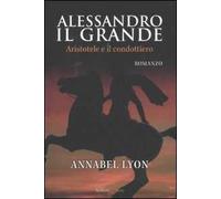 Alessandro il Grande. Aristotele e il condottiero