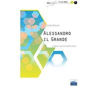 Alessandro il Grande. La storia, il mito e le eredità culturali