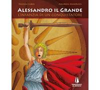 Alessandro il Grande. L'infanzia di un conquistatore