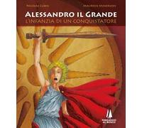 Alessandro il Grande. L'infanzia di un conquistatore