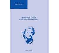 Alessandro il grande. Tra realtà storica e memoria storiografica