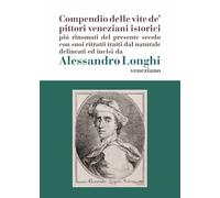 Alessandro Longhi: compendio delle vite de' pittori veneziani. «Compendio ...