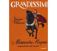 Alessandro Magno, conquistatore del mondo. Ediz. a colori