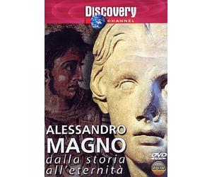 Alessandro Magno - Dalla Storia All'Eternita'