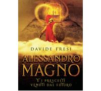 Alessandro Magno e i prescelti venuti dal futuro di Davide Fresi, 2021, Youcan