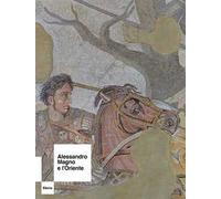 Alessandro Magno e l'Oriente. Ediz. a colori