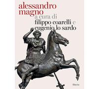 Alessandro Magno e l'Oriente. Ediz. illustrata