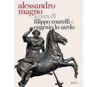 Alessandro Magno e l'Oriente. Ediz. illustrata - Coarelli Filippo, Lo Sard...
