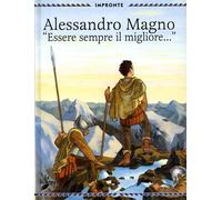 Alessandro Magno. Essere sempre il migliore.....