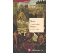 Alessandro Magno. La realtà e il mito