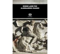 Alessandro Magno - Lane Fox Robin