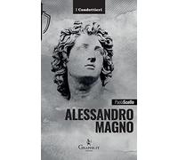 Alessandro Magno. Le scelte di un eroe