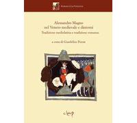 Alessandro Magno nel Veneto medievale e dintorni. Tradizione mediolatina e tradizione romanza