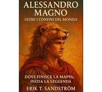 Alessandro Magno: Oltre i Confini del Mondo
