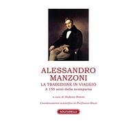 ALESSANDRO MANZONI: LA TRADIZIONE IN VIAGGIO. A 150 anni dalla scomparsa a Cu