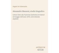 Alessandro Manzoni, studio biografico: Letture fatte alla Taylorian Institution di Oxford nel maggio dell'anno 1878, notevolmente ampliate