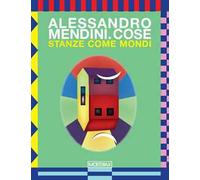 Alessandro Mendini. Cose. Stanze come mondi. Ediz. italiana e inglese