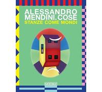 Alessandro Mendini. Cose. Stanze come mondi. Ediz. italiana e inglese